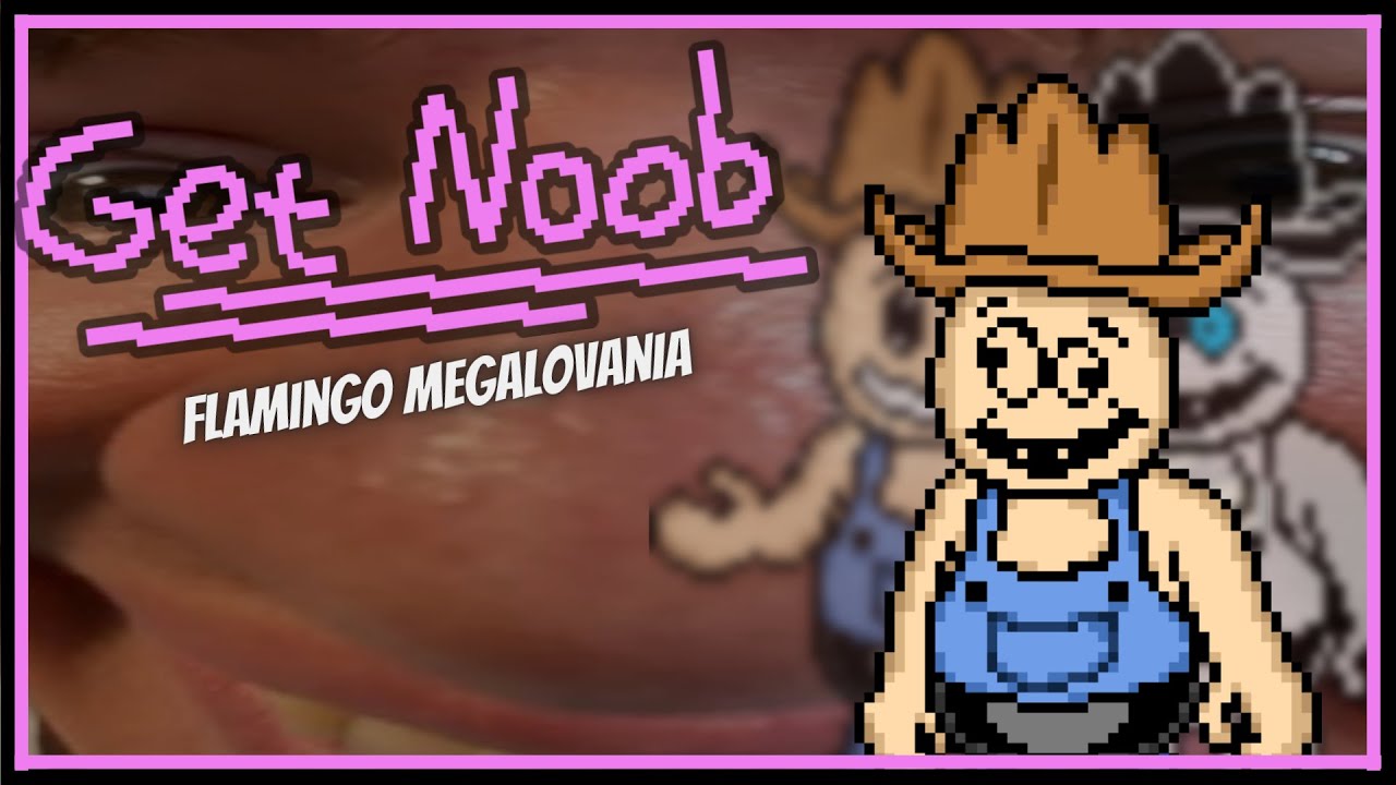 Get Noob - Flamingo Megalovania​