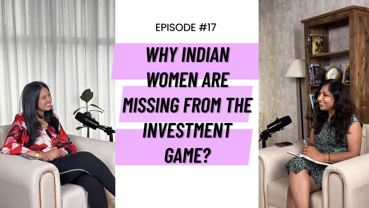 Episode 17 - Why Indian women are missing from the investment game? - Shikha Gupta and Mona Sehgal