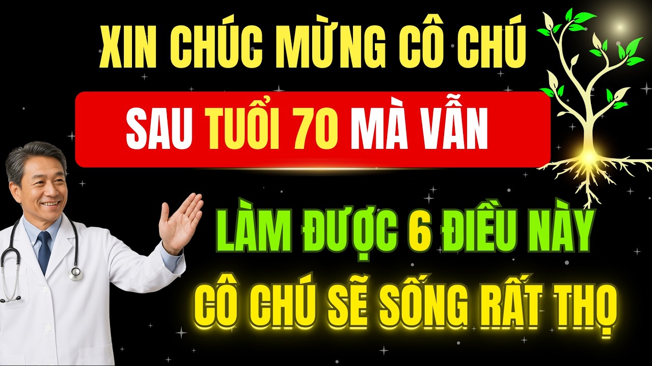 Sau 70 Tuổi Vẫn Giữ Được 6 Điều Này, Cô Chú Chính Là Viên Ngọc Quý, Phúc Lớn Sống Rất Thọ,Đức Phương