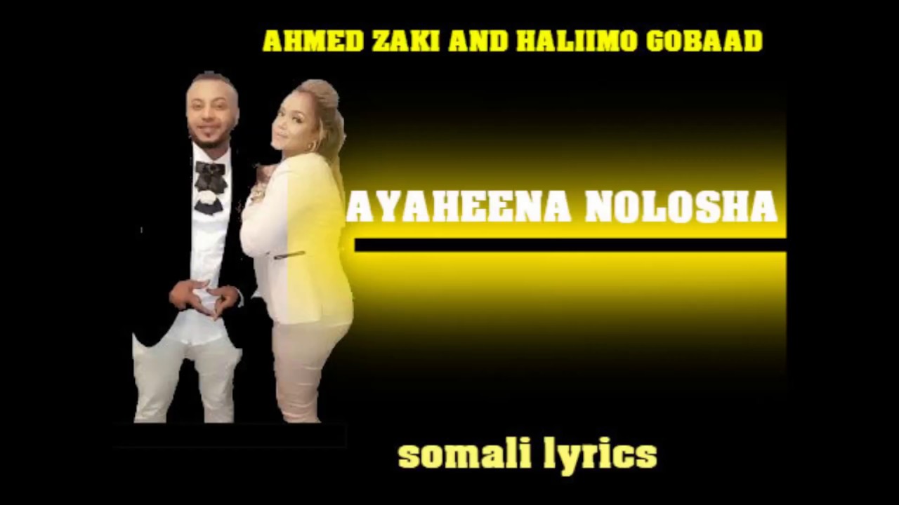 Ahmed Zaki iyo Halimo Gobaad | Aayaheena Nolosha | [Lyrics] 2018