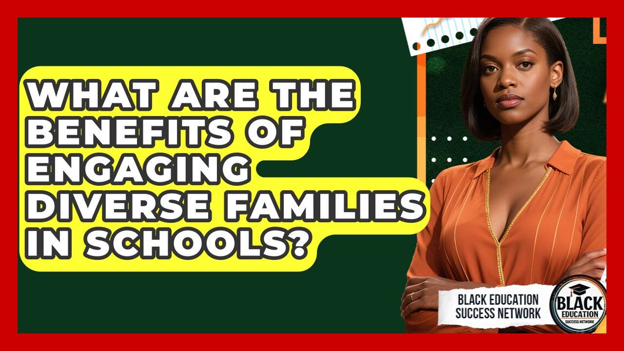 What Are The Benefits Of Engaging Diverse Families In Schools? - Black Education Success Network