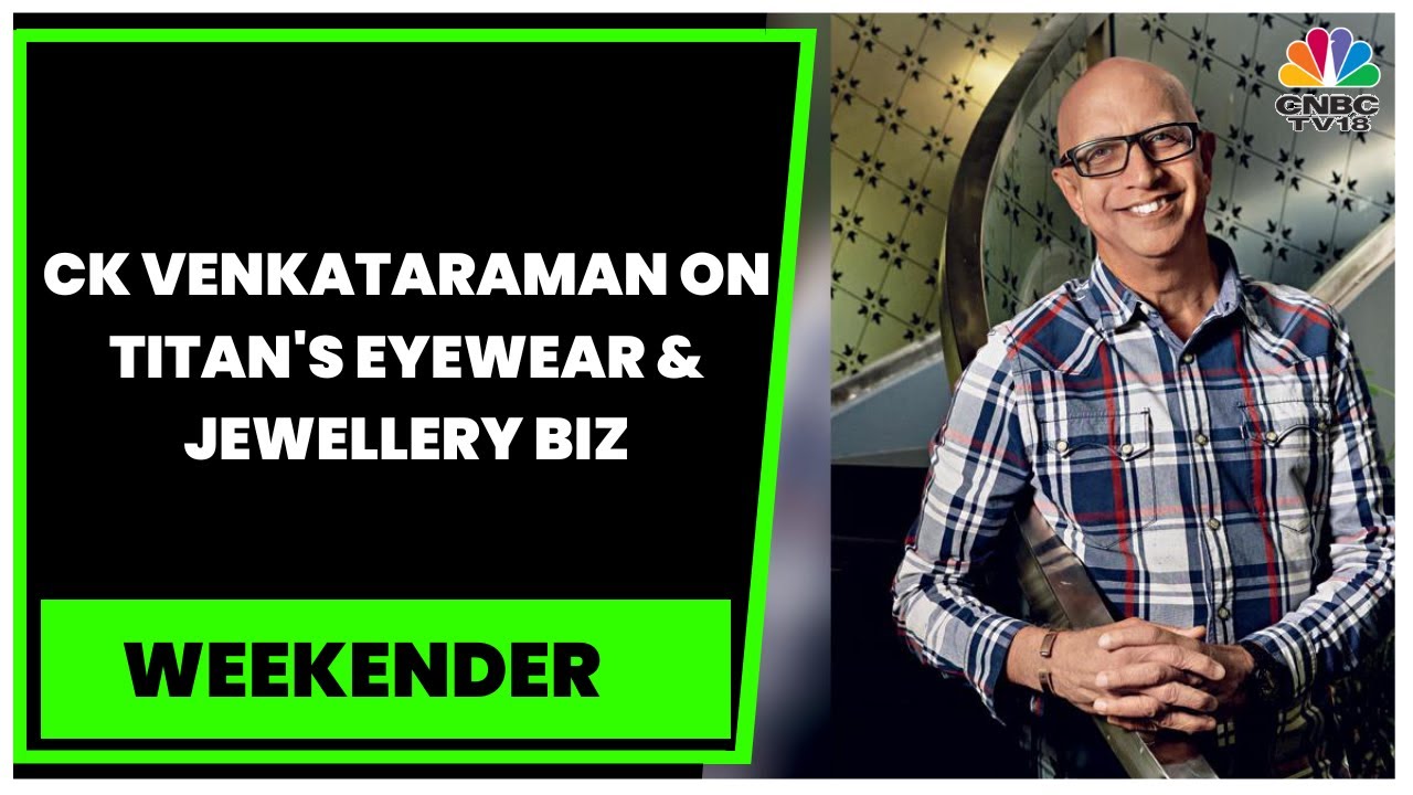 CK Venkataraman Shares His Thoughts On Titan's Eyewear & Jewellery Business & More | Weekender