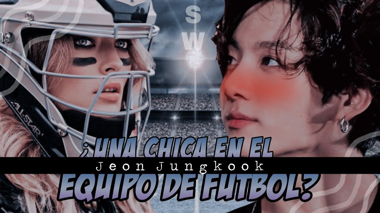 Imagina con Jeon Jungkook || ¿𝕌𝕟𝕒 𝕔𝕙𝕚𝕔𝕒 𝕖𝕟 𝕖𝕝 𝕖𝕢𝕦𝕚𝕡𝕠 𝕕𝕖 𝕗𝕦𝕥𝕓𝕠𝕝? [Cap único]