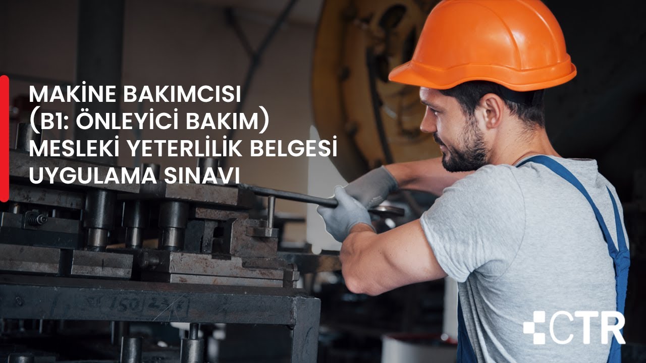 Makine Bakımcı MYK Mesleki Yeterlilik Belgesi Uygulama Sınavı (B1: Önleyici Bakım)