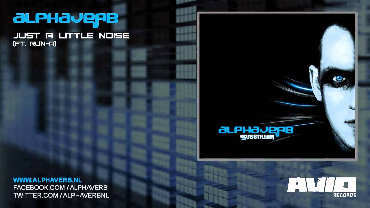 Alphaverb - Just A Little Noise (ft Run-A)