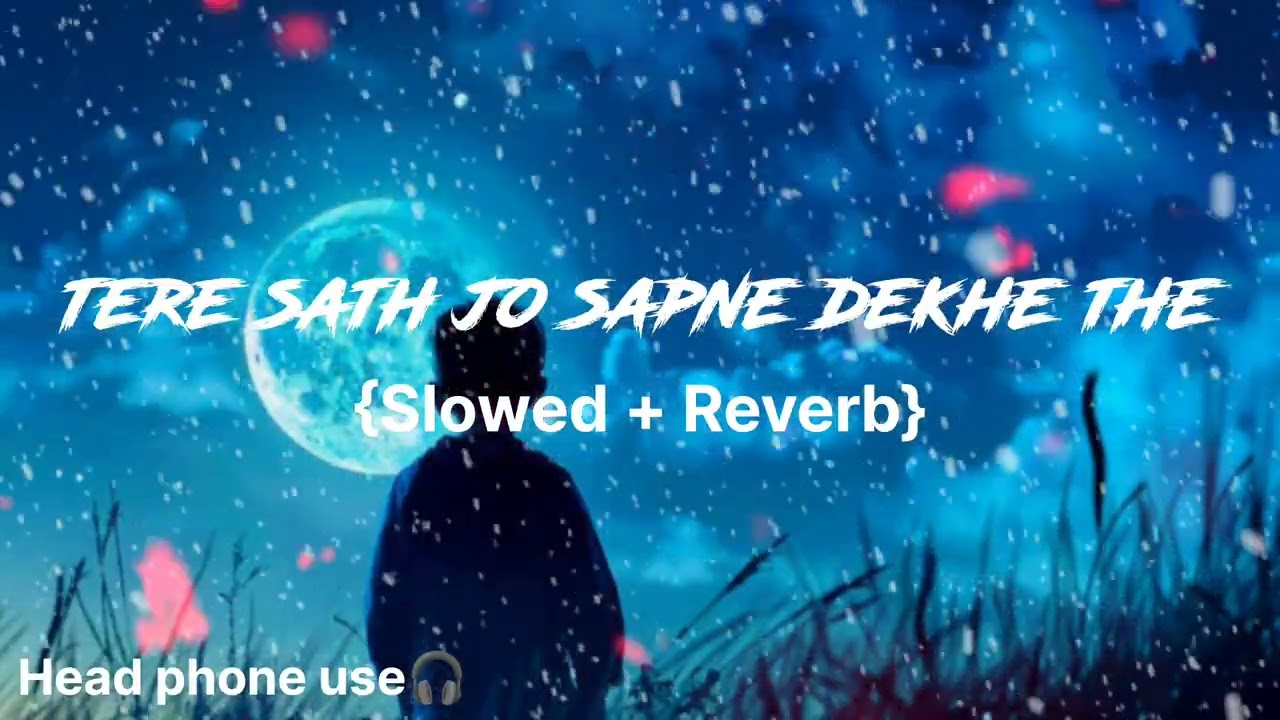 Tere Sath Jo Sapne Dekhe The 😔💔 Slowed+Reverb | breakup song | #lofisong #lofi #sad 