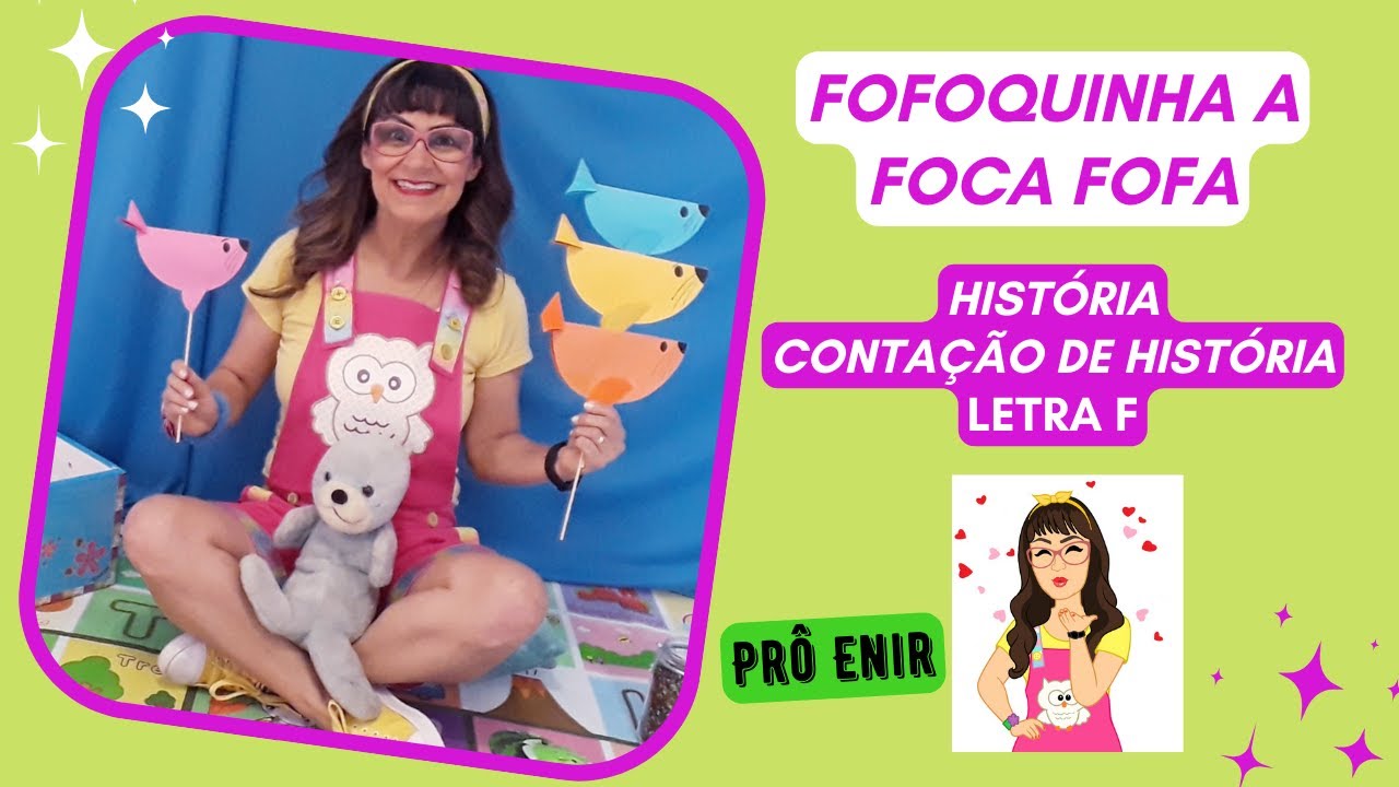 Fofoquinha a Foca Fofa - História - Letra F - Prô Enir