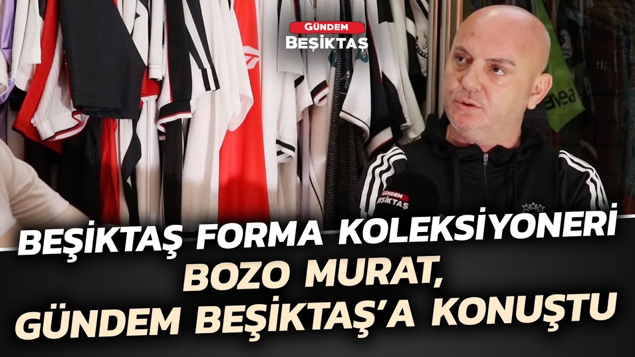 Beşiktaş Forma Koleksiyoneri Bozo Murat, Gündem Beşiktaş’a konuştu | Gündem Beşiktaş
