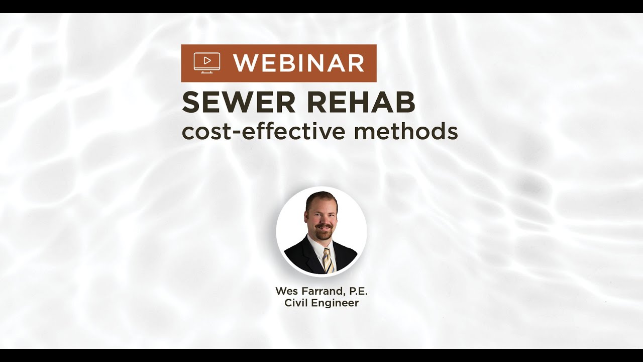 Sanitary Sewer System Rehabilitation Techniques Webinar Presented by Wes Farrand