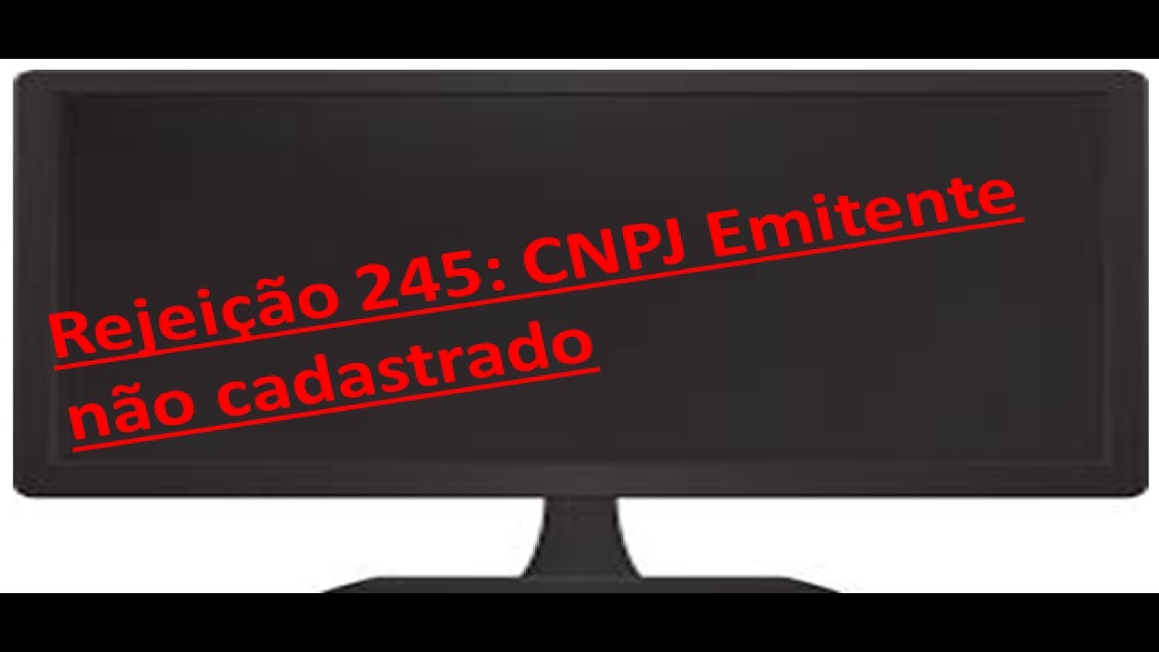 Rejei&ccedil;&atilde;o 245 CNPJ Emitente n&atilde;o cadastrado erro NFE