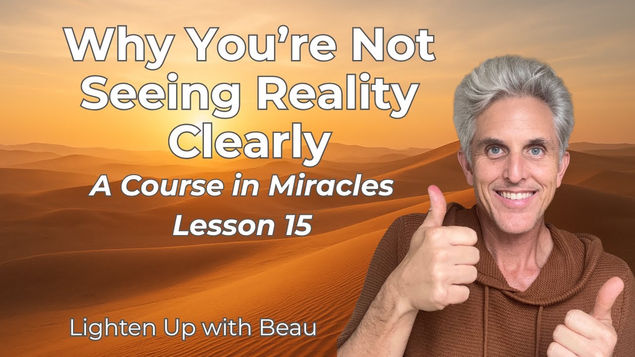 Why You're Not Seeing Reality Clearly | A Course in Miracles Lesson 15