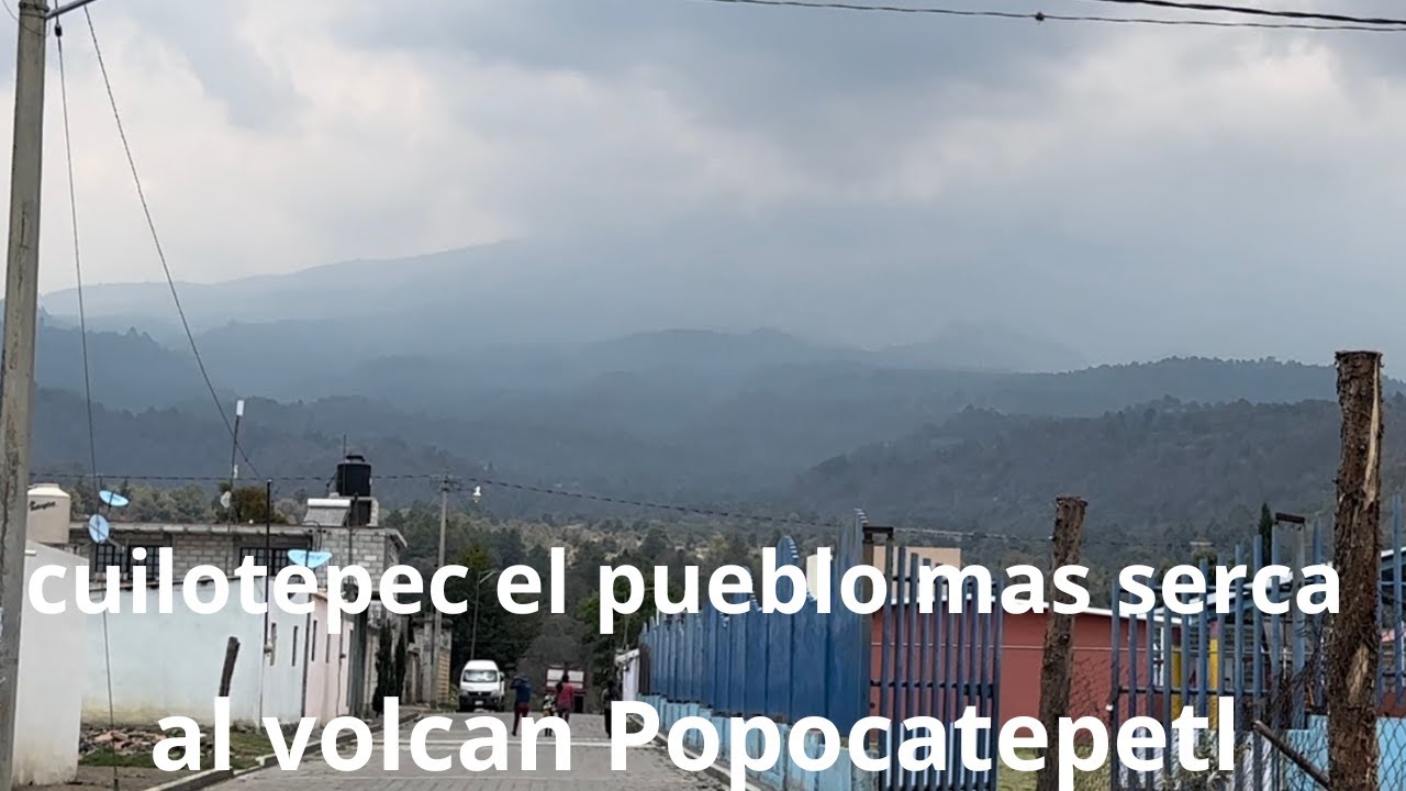 llegue al pueblo mas cercano al volcán popocatepetl