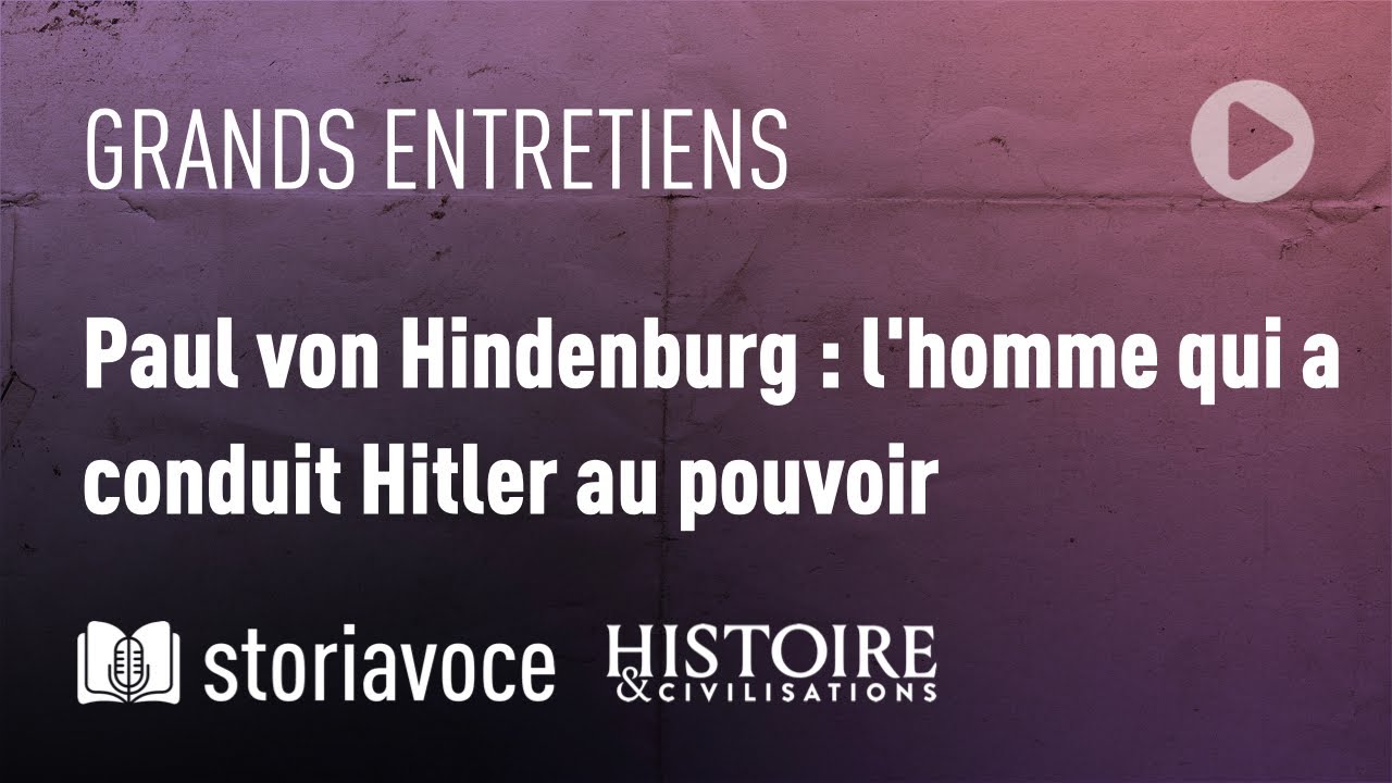Paul von Hindenburg : l'homme qui a conduit Hitler au pouvoir, avec Jean-Paul Bled