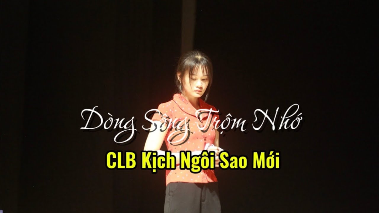 kịch Dòng Sông Trộm Nhớ I Sân Khấu Kịch Ngôi Sao Mới