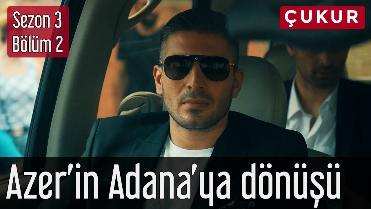 &Ccedil;ukur 3.Sezon 2.B&ouml;l&uuml;m - Azer'in Adana'ya D&ouml;n&uuml;ş&uuml;