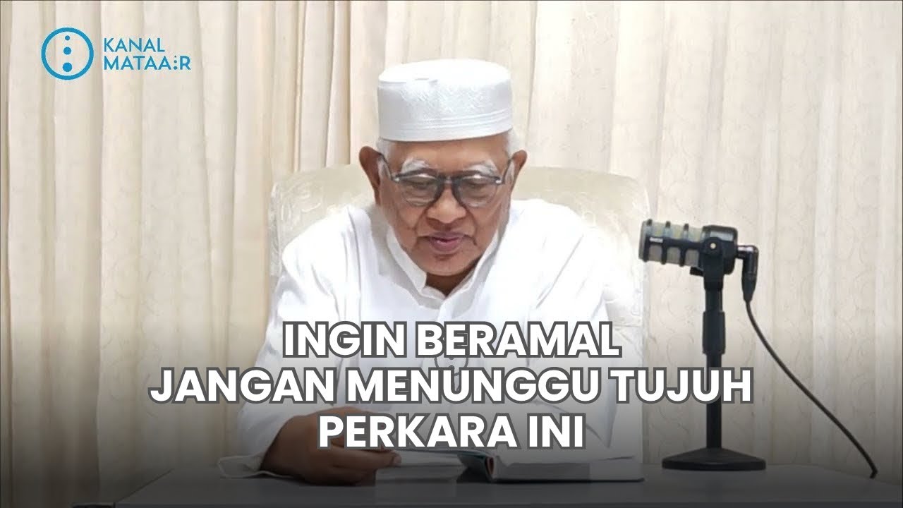 Ingin Beramal Jangan Menunggu Tujuh Perkara Ini | @kanalmataair 