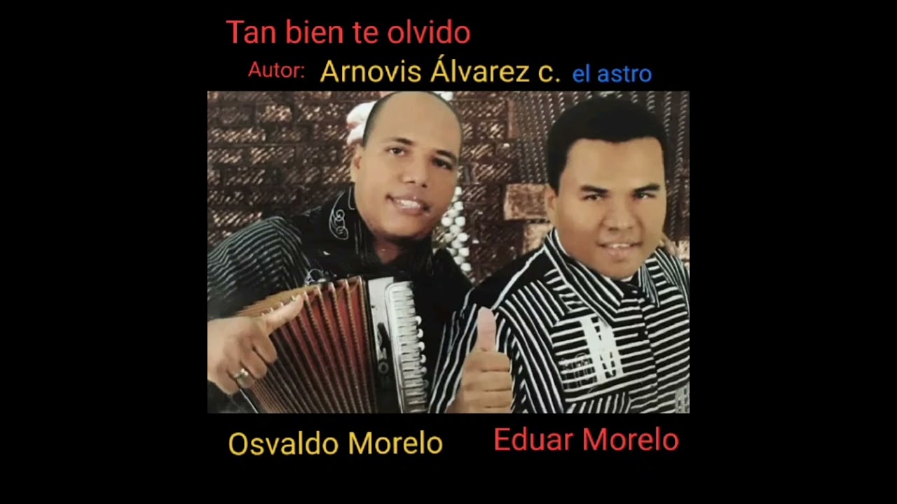 Tan bien te olvido   Eduar morelo               Autor Arnovis Álvarez C  el astro