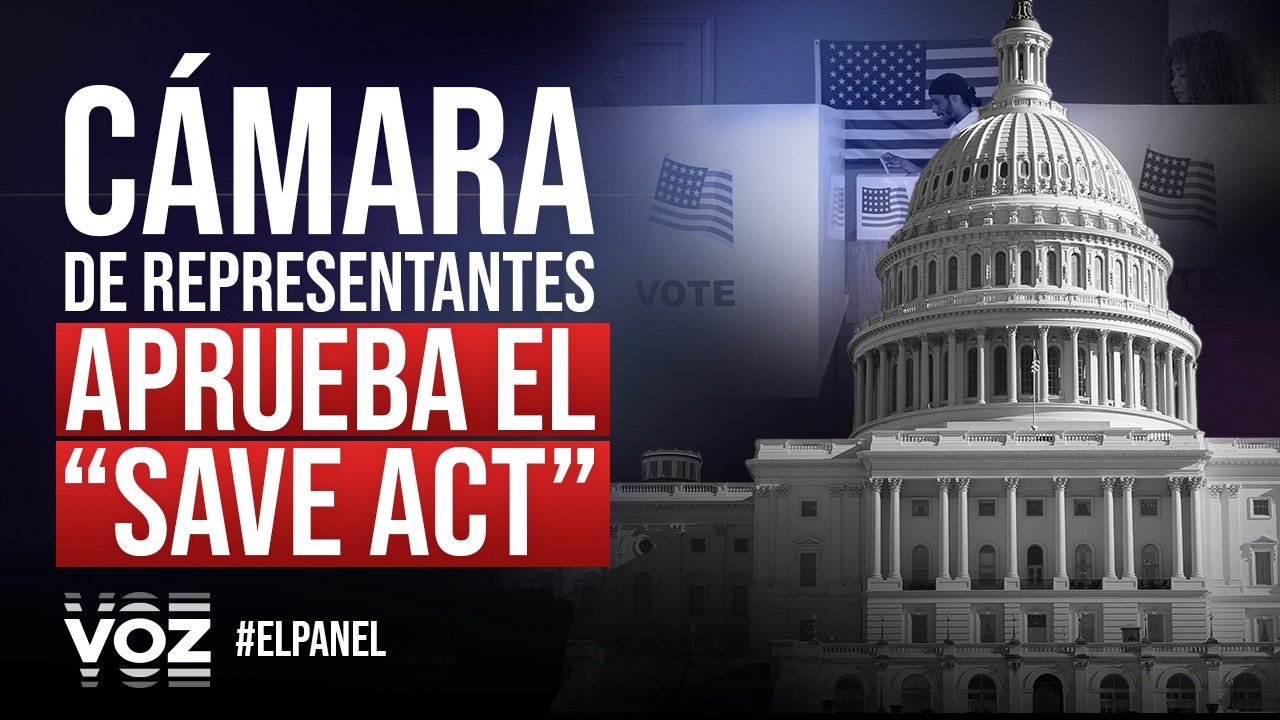 El Panel - Cámara de Representantes aprueba el SAVE Act