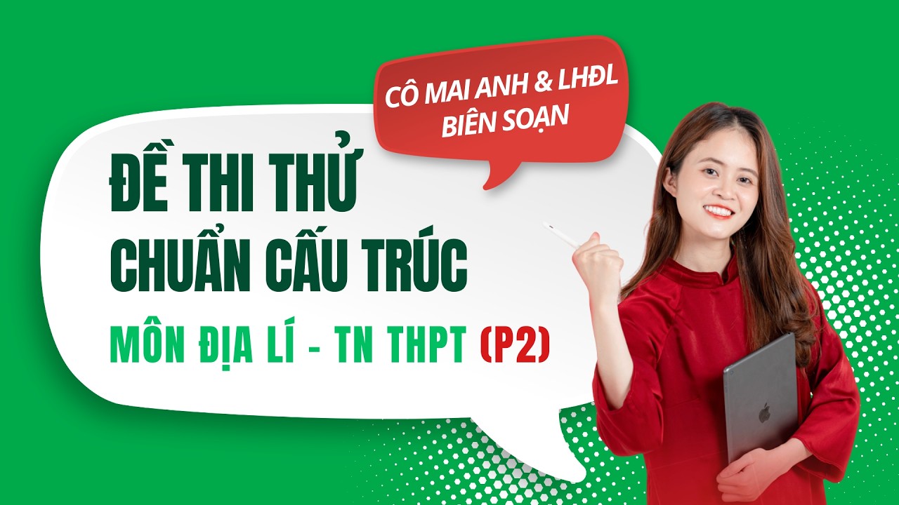 [Phần 2] CHỮA ĐỀ THI THỬ MÔN ĐỊA LÍ 12 - XUẤT PHÁT SỚM LUYỆN ĐỀ - CHƯƠNG TRÌNH MỚI