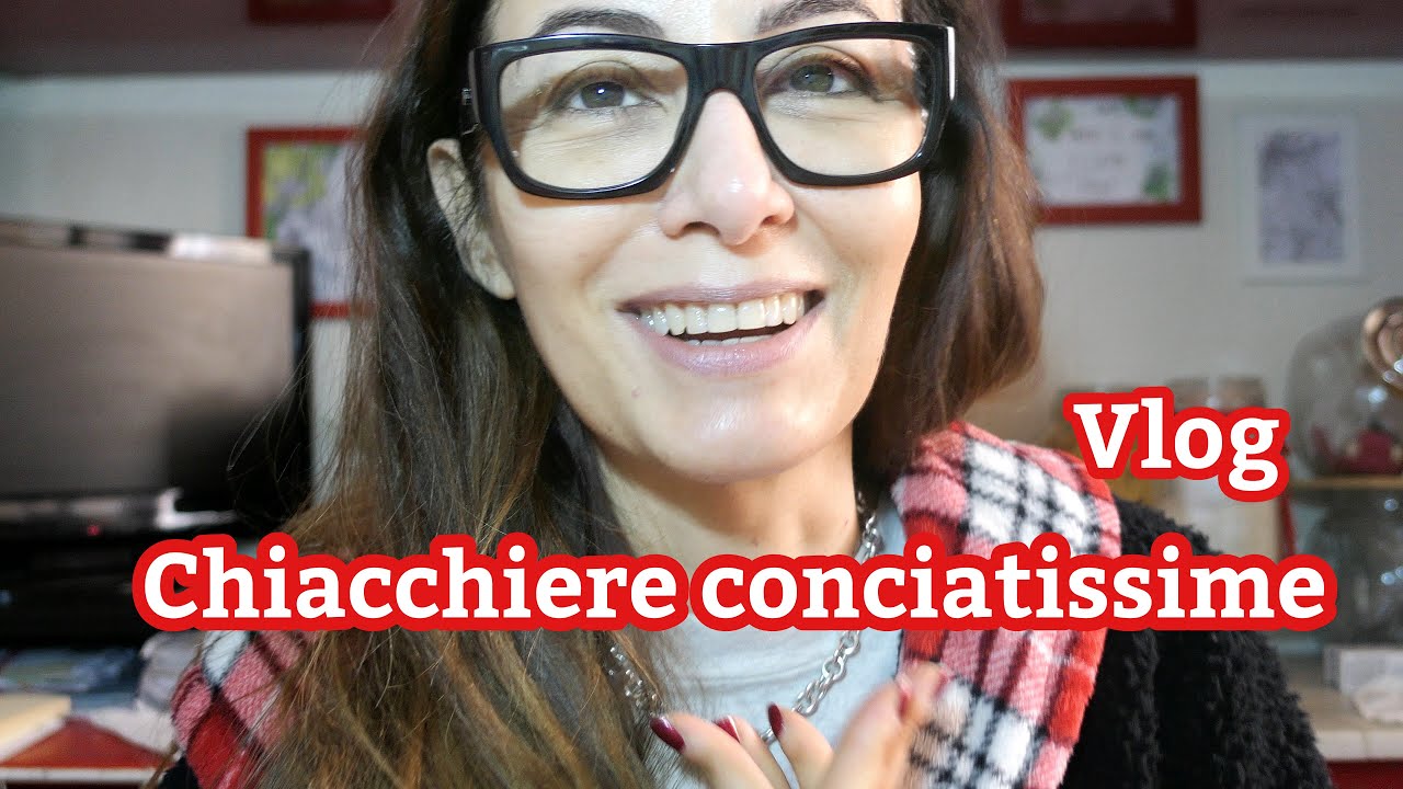 vlog CHIACCHIERE CONCIATISSIME
