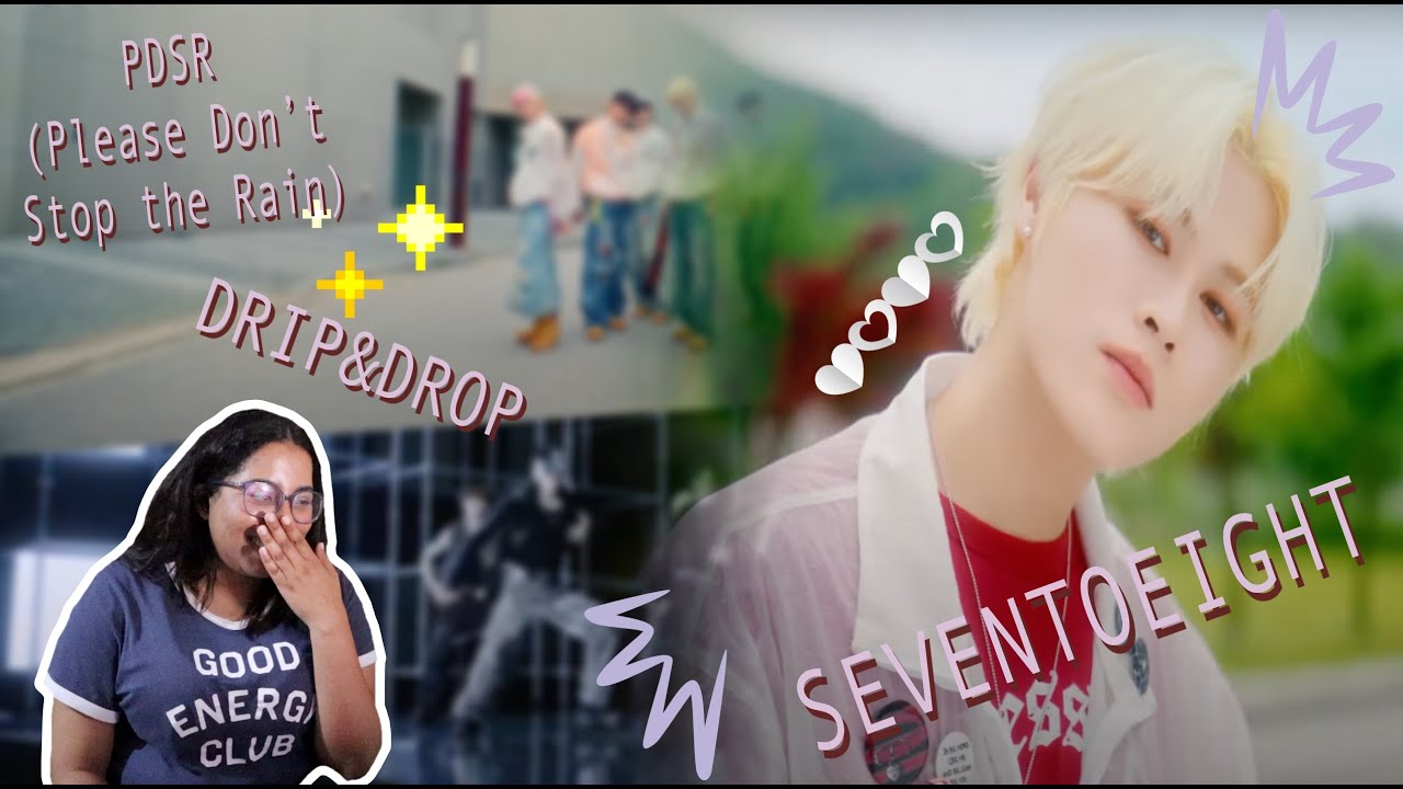 Reaction | FIRST TIME REACTION TO SEVENTOEIGHT - PDSR (Please Don’t Stop the Rain) and DRIP&DROP MV