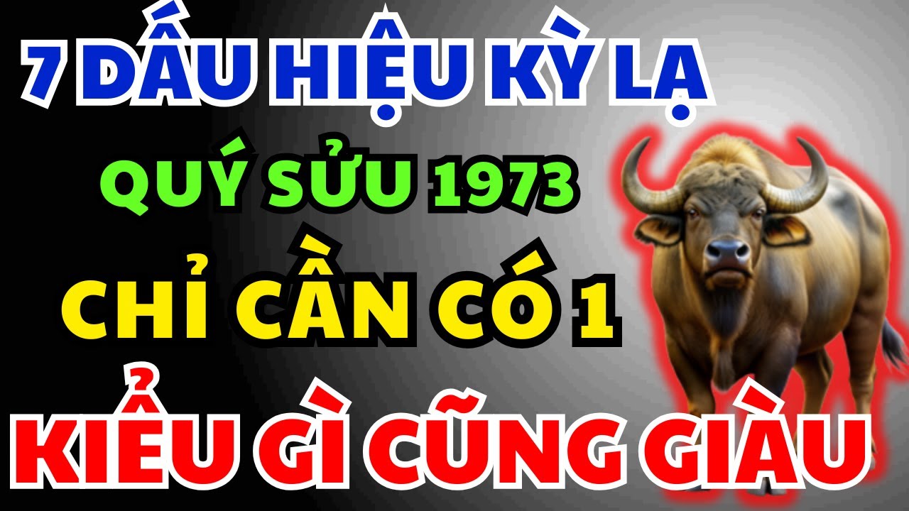 Quý Sửu 1973 có Phước Đức, Hậu vận Giàu Sang Tự đến, Chỉ Cần Nhìn 7 Dấu Hiệu Này Là Biết Ngay