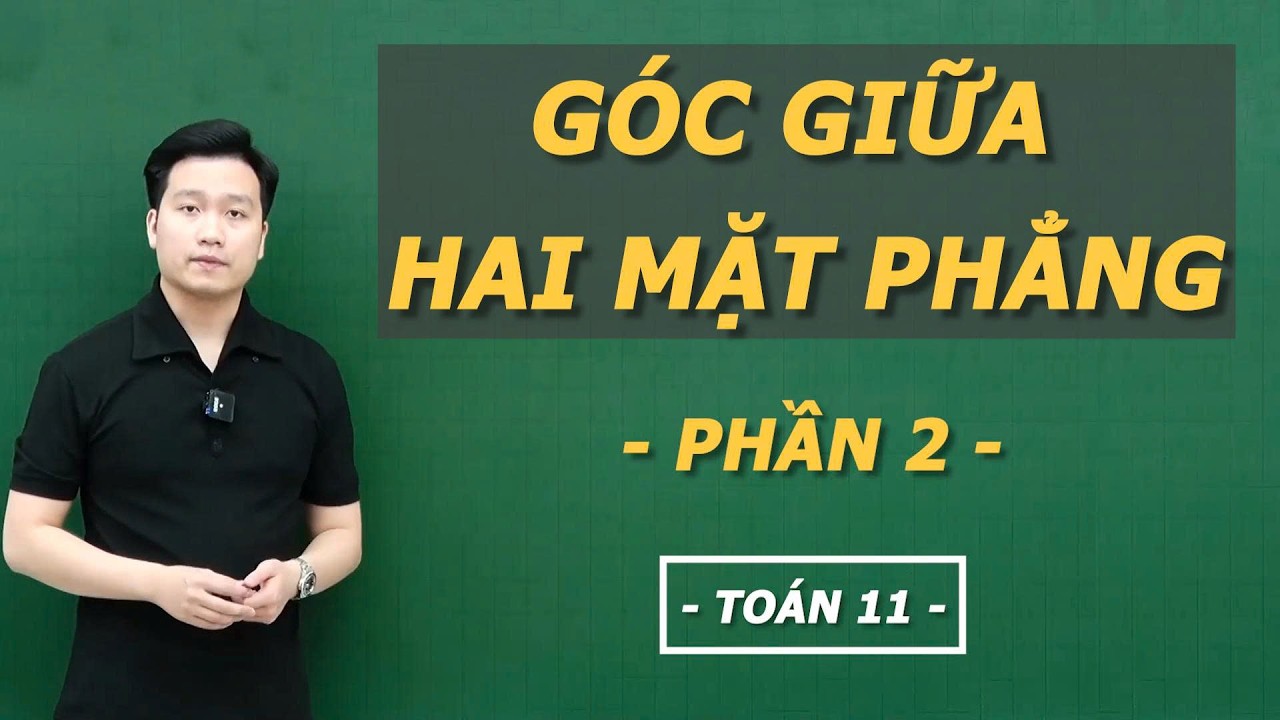 GÓC GIỮA HAI MẶT PHẲNG ( PHẦN 2) _ TOÁN 11 _ Thầy Nguyễn Quốc Chí