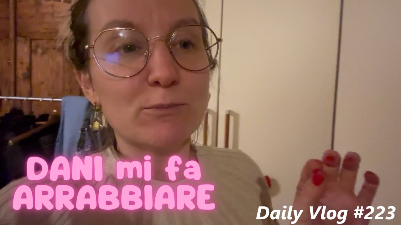 DANI MI FA ARRABBIARE - Daily Vlog #223