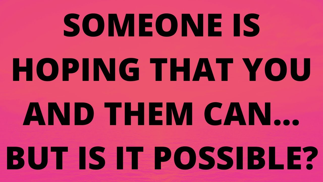 💌 They Are Hoping That YOU and THEM Can... but is it possible?