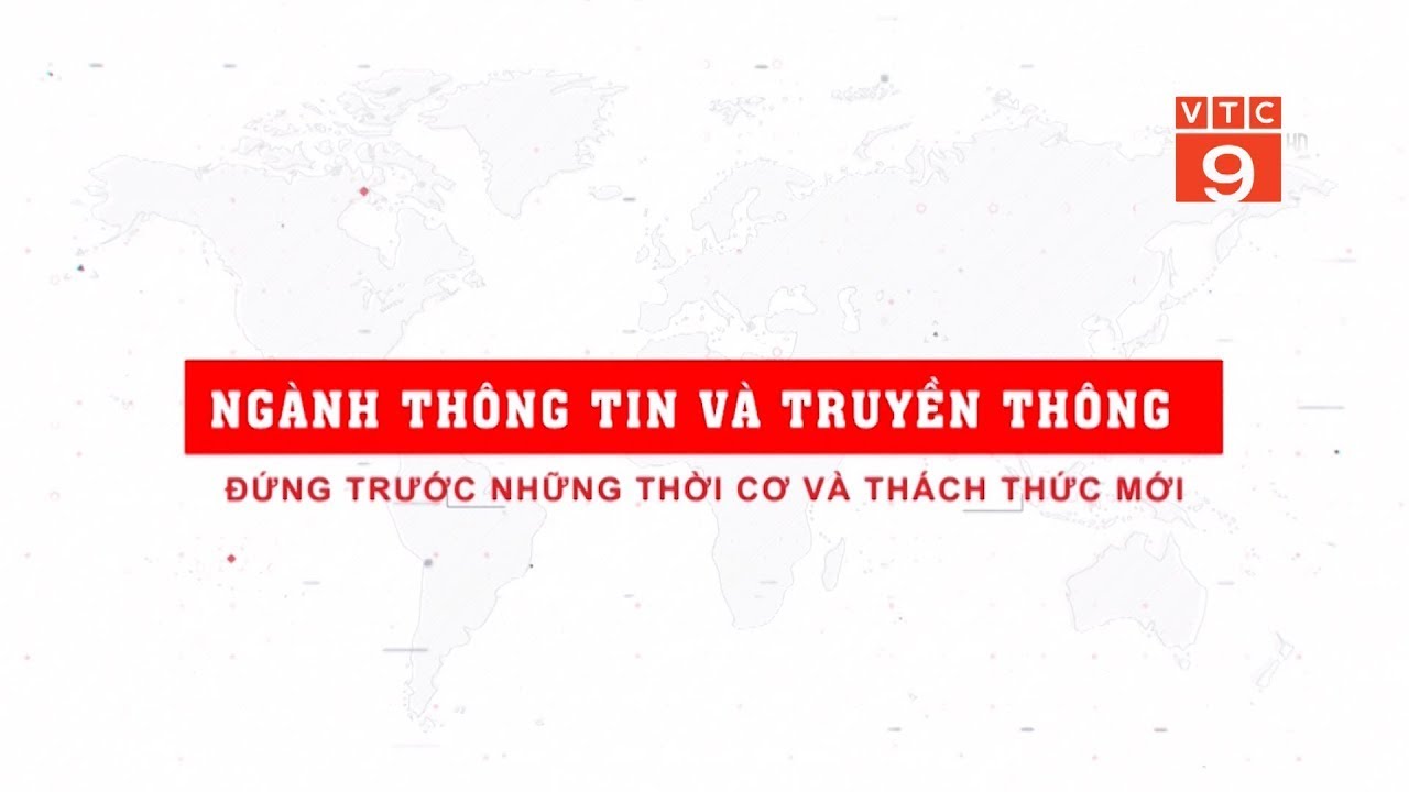 PSTL_NGÀNH THÔNG TIN VÀ TRUYỀN THÔNG ĐỨNG TRƯỚC NHỮNG THỜI CƠ VÀ THÁCH THỨC | VTC9