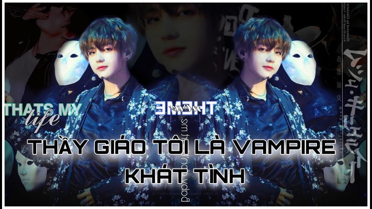 [Oneshort VKook] THẦY GIÁO TÔI LÀ VAMPIRE KHÁT TÌNH
