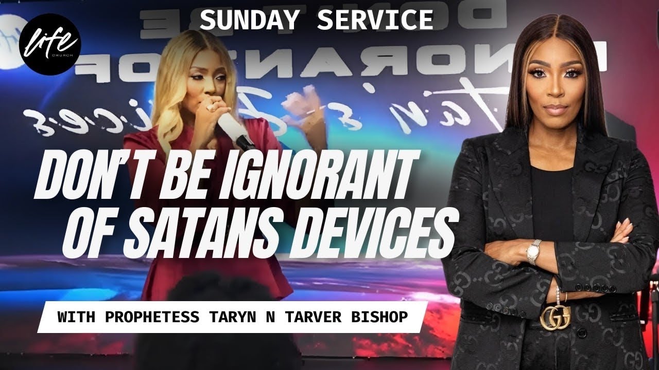 DON'T BE IGNORANT OF SATAN'S DEVICES | SUNDAY SERVICE | PROPHETESS TARYN N TARVER BISHOP