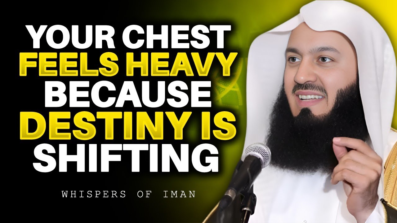 Your Chest Feels Heavy Because Destiny Is Shifting | Mufti Menk