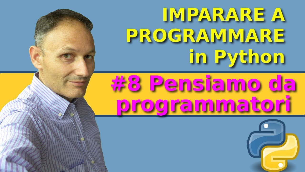 #8 Pensiamo da programmatori -  Imparare a programmare in Python