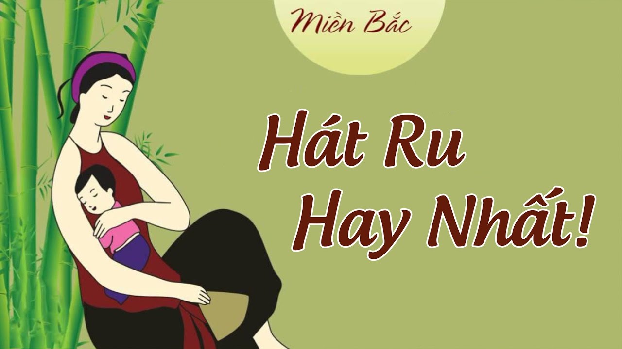 Tuyển tập những b&agrave;i H&aacute;t Ru Bắc Bộ hay nhất - Phần 2