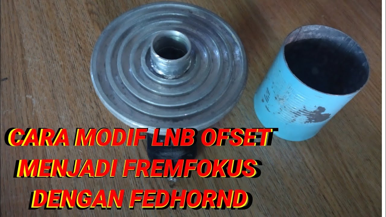 CARA MODIF LNB KU BAND OFFSET MENJADI FRIME FOKUS- FEDHORD DIJAMIN BERHASIL