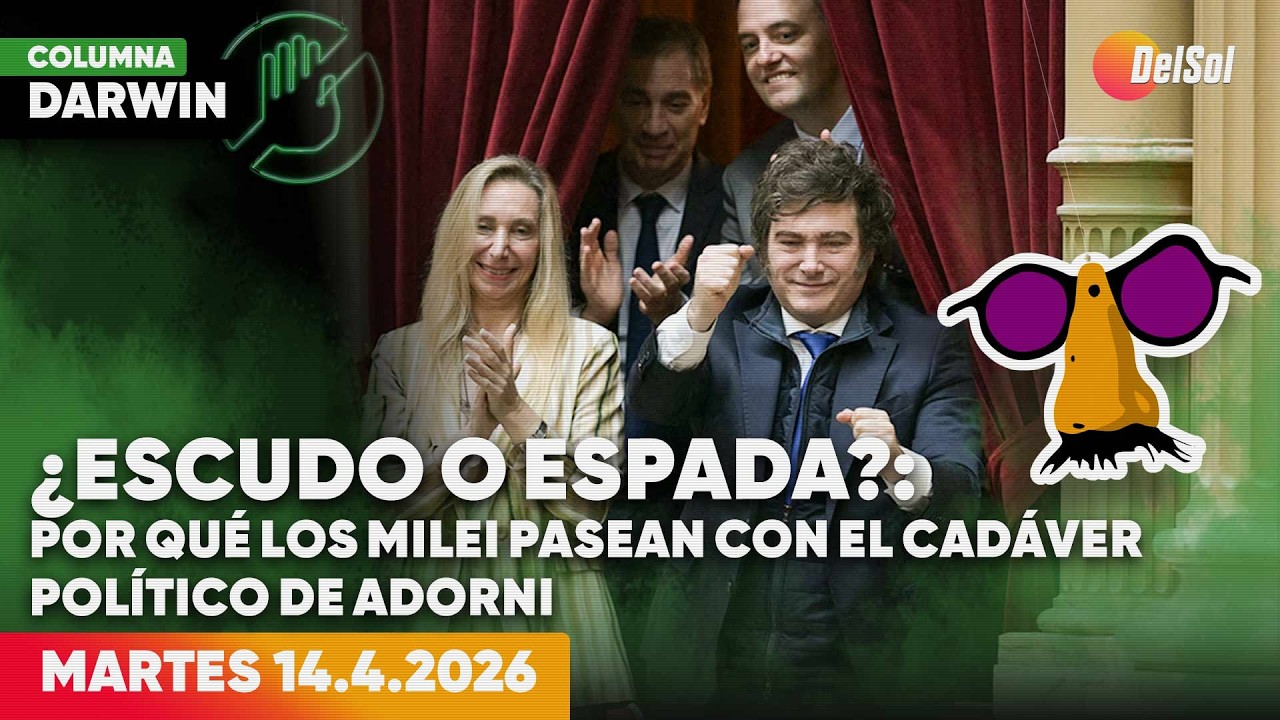 POR QU&Eacute; LOS MILEI PASEAN CON EL CAD&Aacute;VER POL&Iacute;TICO DE ADONRNI| DARWIN DESBOCATTI | 14/4/2026