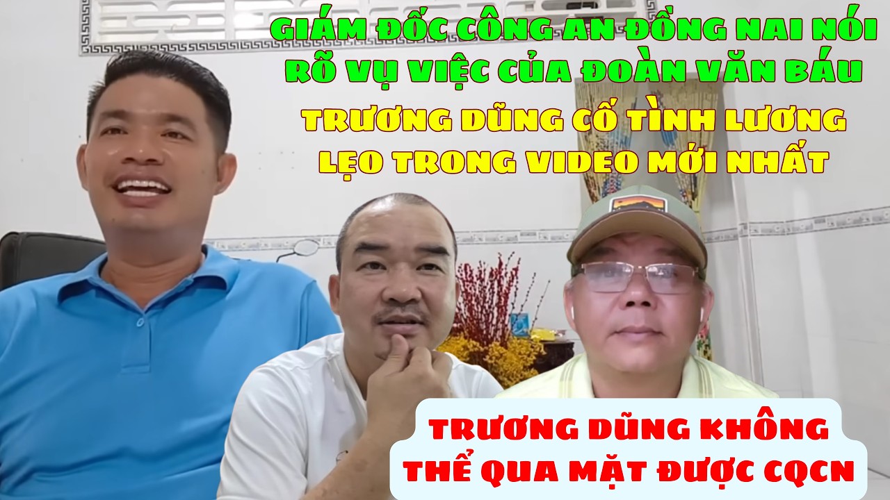 🔥 Giám Đốc Công An Tỉnh Đồng Nai Nói Rõ Vụ Việc Đoàn Văn Báu. Trương Dũng Không Thể Qua Mặt CQCN.