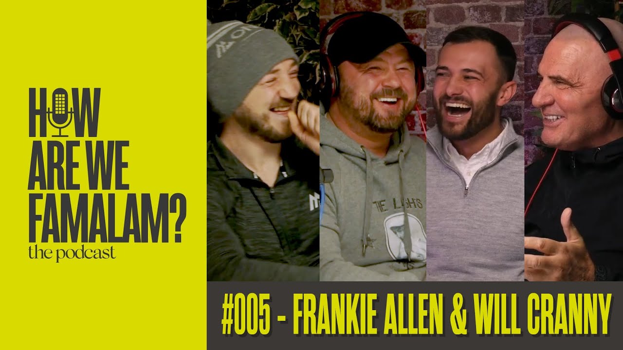 Episode #005​ - Frankie Allen & Will Cranny | How Are We Famalam