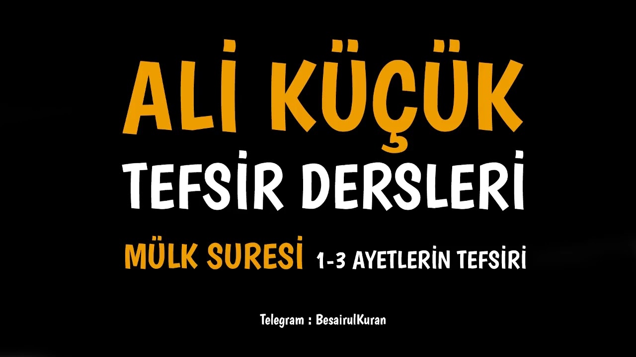ALİ KÜÇÜK-MÜLK SURESİ / 1-3 AYETLERİN TEFSİRİ