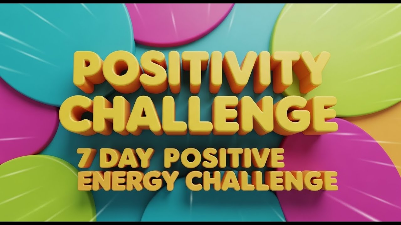 Positivity Challenge 7 Day Positive Energy Challenge