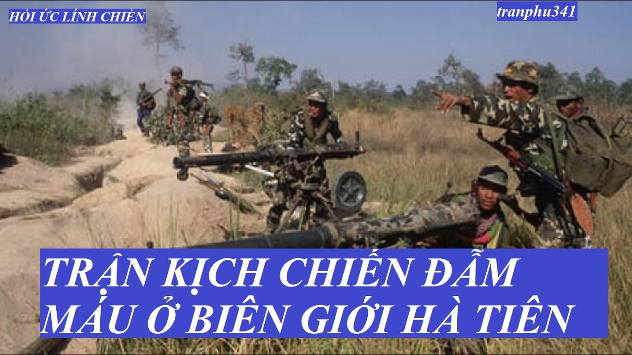 tranphu341(P6) TRẬN ĐÁNH VÔ CÙNG ÁC LIỆT Ở BIÊN GIỚI HÀ TIÊN (697)