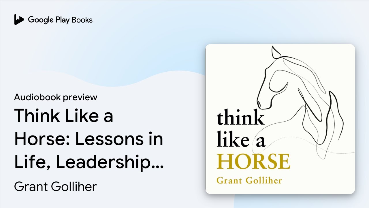 Think Like a Horse: Lessons in Life, Leadership&hellip; by Grant Golliher &middot; Audiobook preview