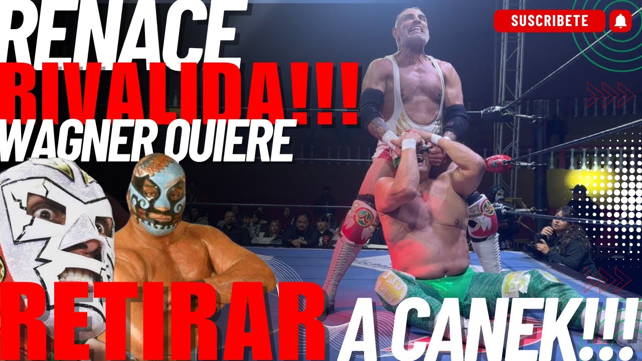 Renace RIVALIDAD!!! Dr Wagner jr QUIERE RETIRAR  a Canek!!!