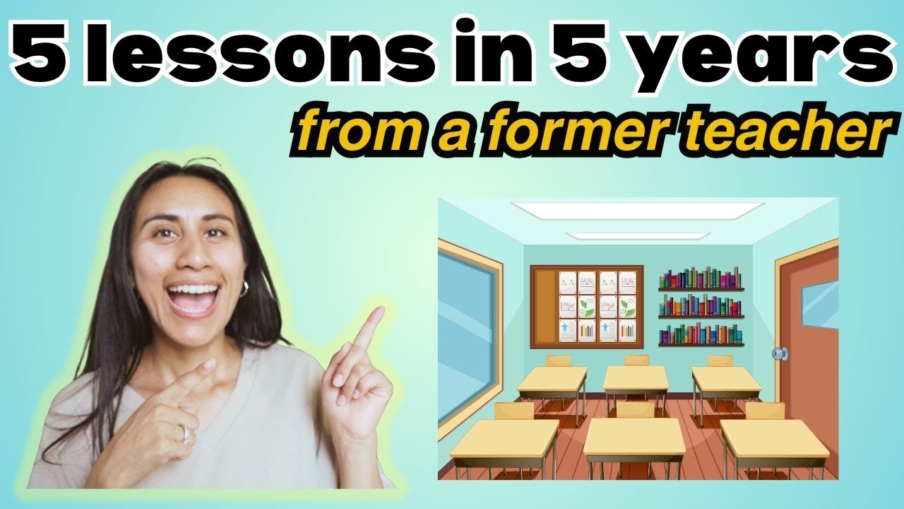 5 Biggest Lessons I Learned from 5 Years of Teaching | Former Teacher Advice