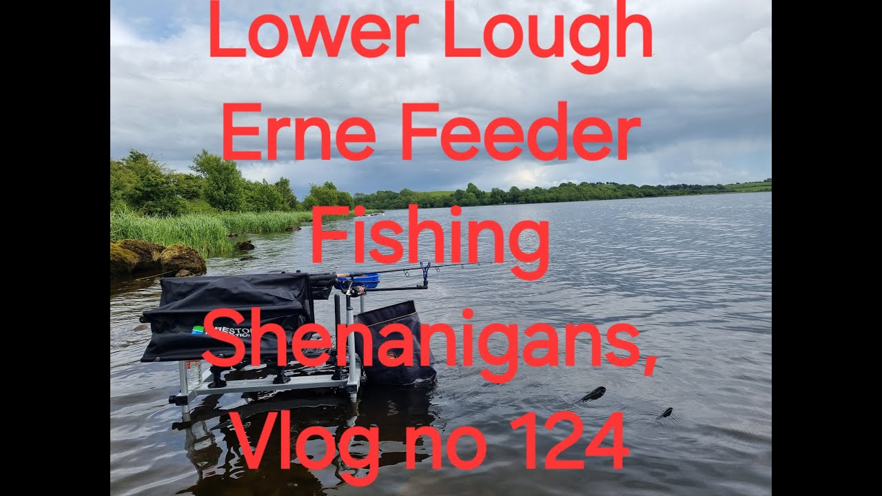 Lower Lough Erne Feeder Fishing Shenanigans, Vlog no 124