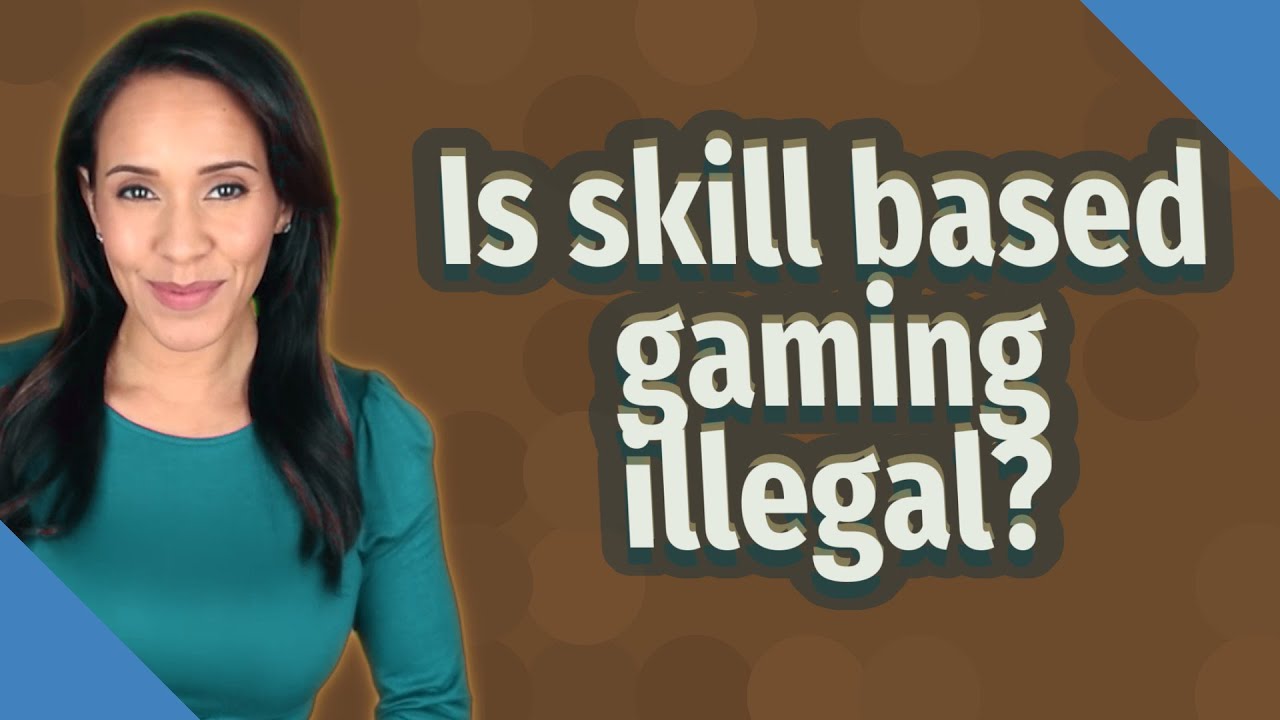 Is skill based gaming illegal?