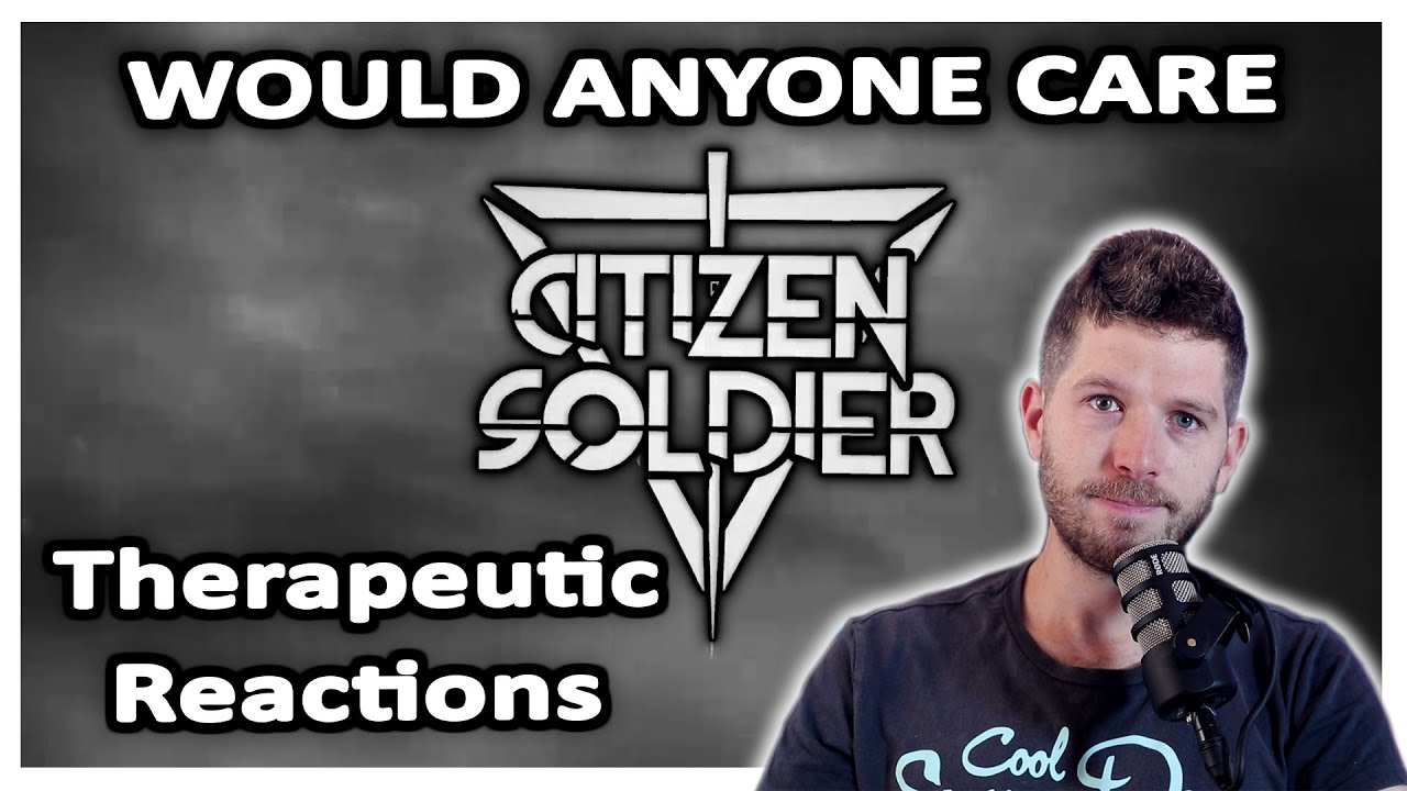 Citizen Soldier Would Anyone Care REACTION