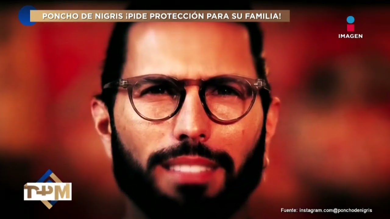 Poncho de Nigris pide PROTECCIÓN a su familia tras presuntas 4M3NAZAS