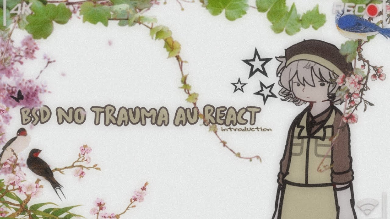 BSD no trauma AU react | Introduction 